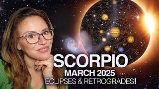 SCORPIO March Madness 2025! 2 Eclipses Change Everything!