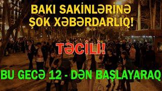 Bakı əhalisinə XƏBƏRDARLIQ - Bu gecə 12 - dən başlayaraq...