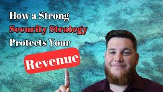 How a Strong Security Strategy Protects Your Revenue