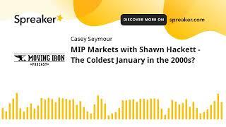 MIP Markets with Shawn Hackett - The Coldest January in the 2000s?