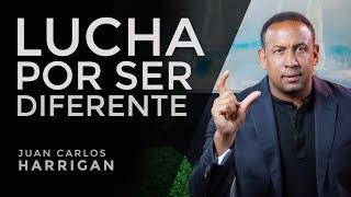 Lucha por ser diferente - Pastor Juan Carlos Harrigan
