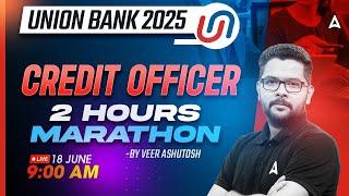Union Bank Classes 2025 | Credit Officer 2 Hours Marathon | By Veer Ashutosh