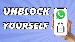 How To Unblock Yourself On WhatsApp If Someone Blocked You (4 Ways 2024)