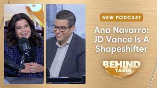 Ana Navarro: JD Vance Is A Shapeshifter | Behind The Table, Oct. 4, 2024