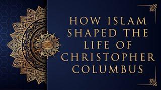 How Islam Shaped the Life of Christopher Columbus