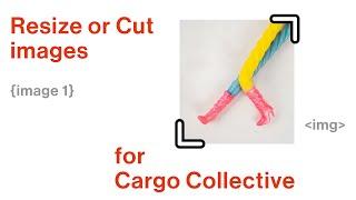 Resize or cut images for Cargo Collective website (HTML/CSS for beginners)