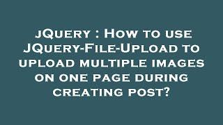 jQuery : How to use JQuery-File-Upload to upload multiple images on one page during creating post?