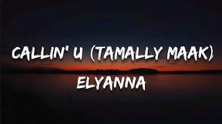 Elyanna - Callin' u (Tamally Maak)(Lyrics)(English Translation)