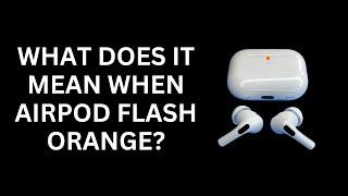 What Does it Mean When Airpods Flash Orange