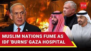 Saudi, Jordan, UAE 'Threaten' Israel After Hamas Claims IDF 'Torched' Gaza Hospital | Watch