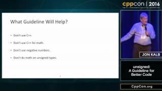 CppCon 2016: Jon Kalb “unsigned: A Guideline for Better Code"