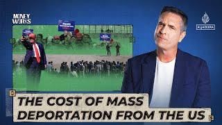 The cost of mass deportation from the US | Money Works