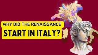 Why the Renaissance Began in Italy?