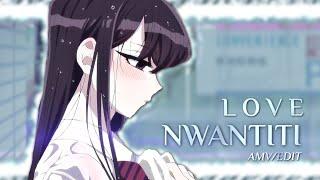 Komi San edit - Komi Can't Communicate [Edit/AMV] - Love Nwantiti Edit