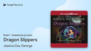 Dragon Slippers by Jessica Day George · Audiobook preview