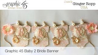 Graphic 45 Baby 2 Bride Banner