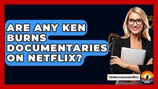 Are Any Ken Burns Documentaries On Netflix? - The Documentary Reel