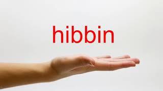 How to Pronounce hibbin - American English