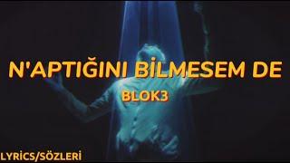 BLOK3 - N'APTIĞINI BİLMESEM DE ( Lyrics - Sözleri )