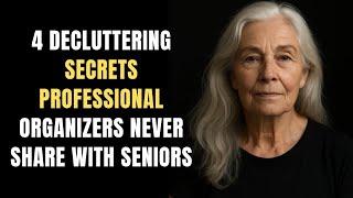 4 Decluttering Secrets Professional Organizers Never Share with Seniors | Transform Your Space