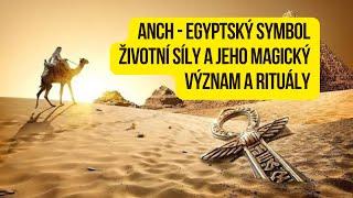 Anch - Egyptský symbol životní síly a jeho magický význam a rituály