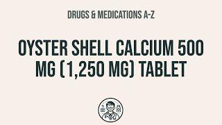 How to use Oyster Shell Calcium 500 Mg (1,250 Mg) Tablet - Explain Uses,Side Effects,Interactions