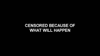 Censored because of what will happen!