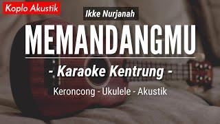 Memandangmu (KARAOKE KENTRUNG) - Ikke Nurjanah (Keroncong Modern | Koplo Akustik)