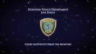 PC: Chief Acevedo's First Six Months | Houston Police Department | Live Event