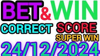 CORRECT SCORE PREDICTIONS 24/12/2024/FOOTBALL PREDICTIONS TODAY/SOCCER BETTING TIPS/SURE TIPS