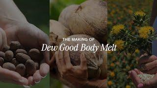 The Making Of Dew Good Body Melt