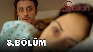 Sultan 8. Bölüm - FULL BÖLÜM