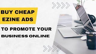 Buy Cheap Ezine Ads to Promote Your Business Online