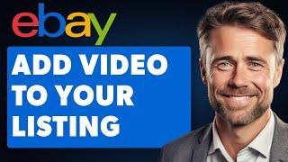 How to Add a Video to Your Ebay Listing (Full 2024 Guide)