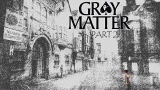 Gray Matter призраки подсознания - Студенты и эксперименты. Часть 2