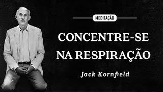 Jack Kornfield - Meditação - Concentre-se na Respiração