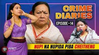 CRIME DIARIES -Episode 14 | Nupi Na Nupi Da Piba Cheitheng | Manipur Crime Podcast with ROBITA LEIMA