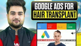 How To Setup Google Ads For Hair Transplant | Google Ads For Hair Transplant Doctor | Google Ads