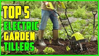 TOP 5 Best electric Garden Tillers 2023