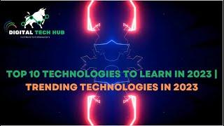 DIGITAL TECH HUB ..Top 10 Technologies To Learn In 2023 | Trending Technologies In 2023