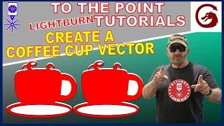 Lightburn Create a Coffee Cup Vector | TO THE POINT (tutorial) #26