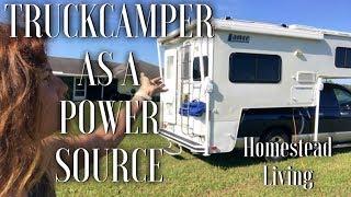 HOMESTEAD LIVING - TRUCKCAMPER IS A GREAT POWER SOURCE !