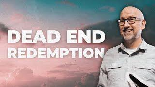 What God Can Do With Your Dead End | God is Greater Than the Highs and Lows