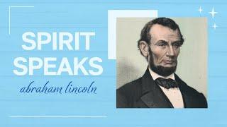 Spirit Speaks: Abraham Lincoln