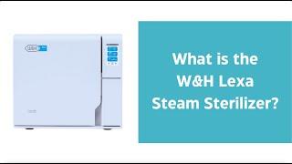 What is the W&H Lexa Steam Sterilizer?