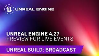 Unreal Engine 4.27 Preview for Live Events | Unreal Engine