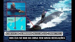 Acidente Do Submarino Nuclear USS Connecticut Dos EUA No Mar Da China Tem Novas Revelações