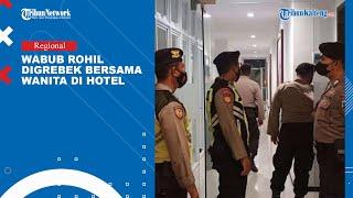 Wakil Bupati Rohil Di Grebek Bersama  Perempuan Di Hotel Mewah