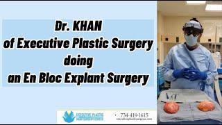 Dr. Khan of Executive Plastic Surgery Doing an En Bloc Explant Surgery