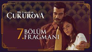 Bir Zamanlar Çukurova 7. Bölüm Fragmanı